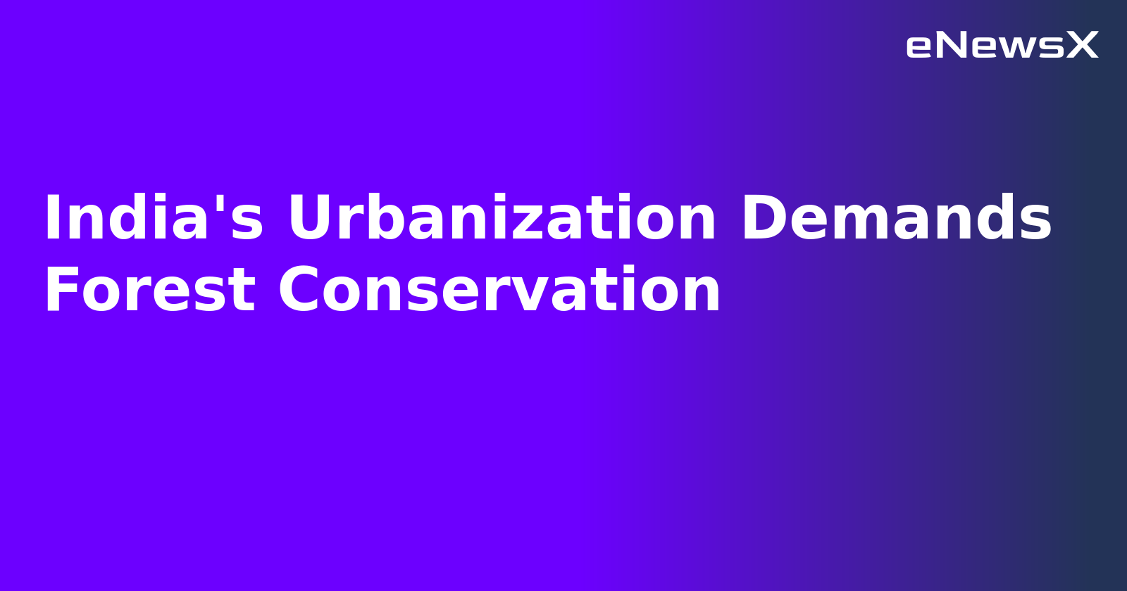 India's Urbanization Demands Forest Conservation.webp