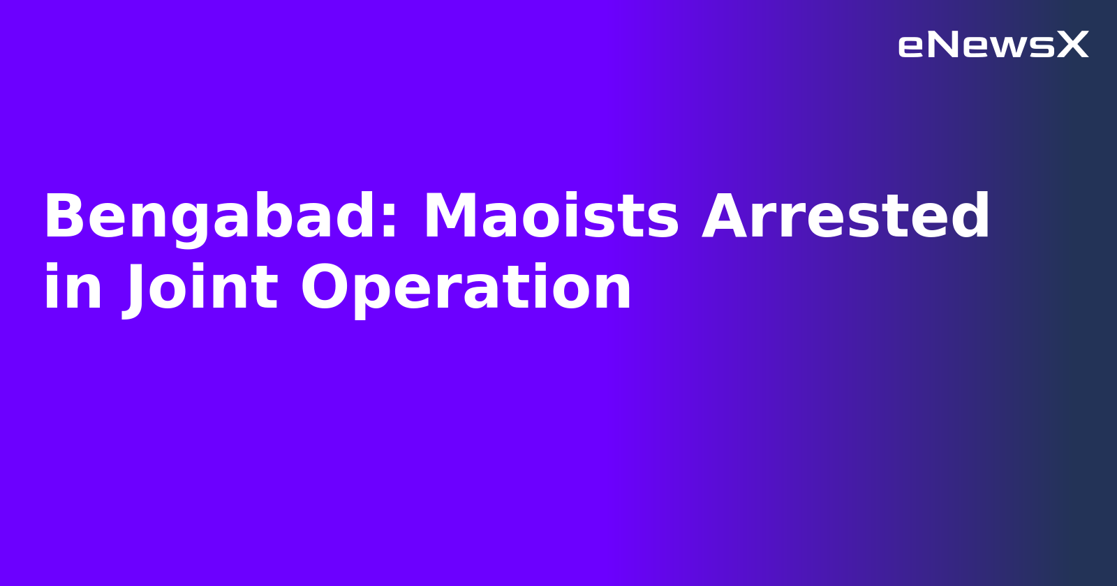 Bengabad: Maoists Arrested in Joint Operation.webp