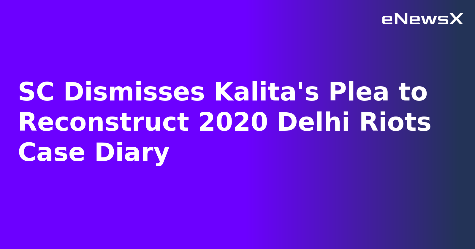 SC Dismisses Kalita's Plea to Reconstruct 2020 Delhi Riots Case Diary.webp
