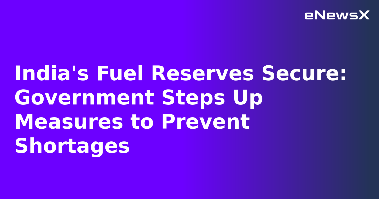 India's Fuel Reserves Secure: Government Steps Up Measures to Prevent Shortages.webp