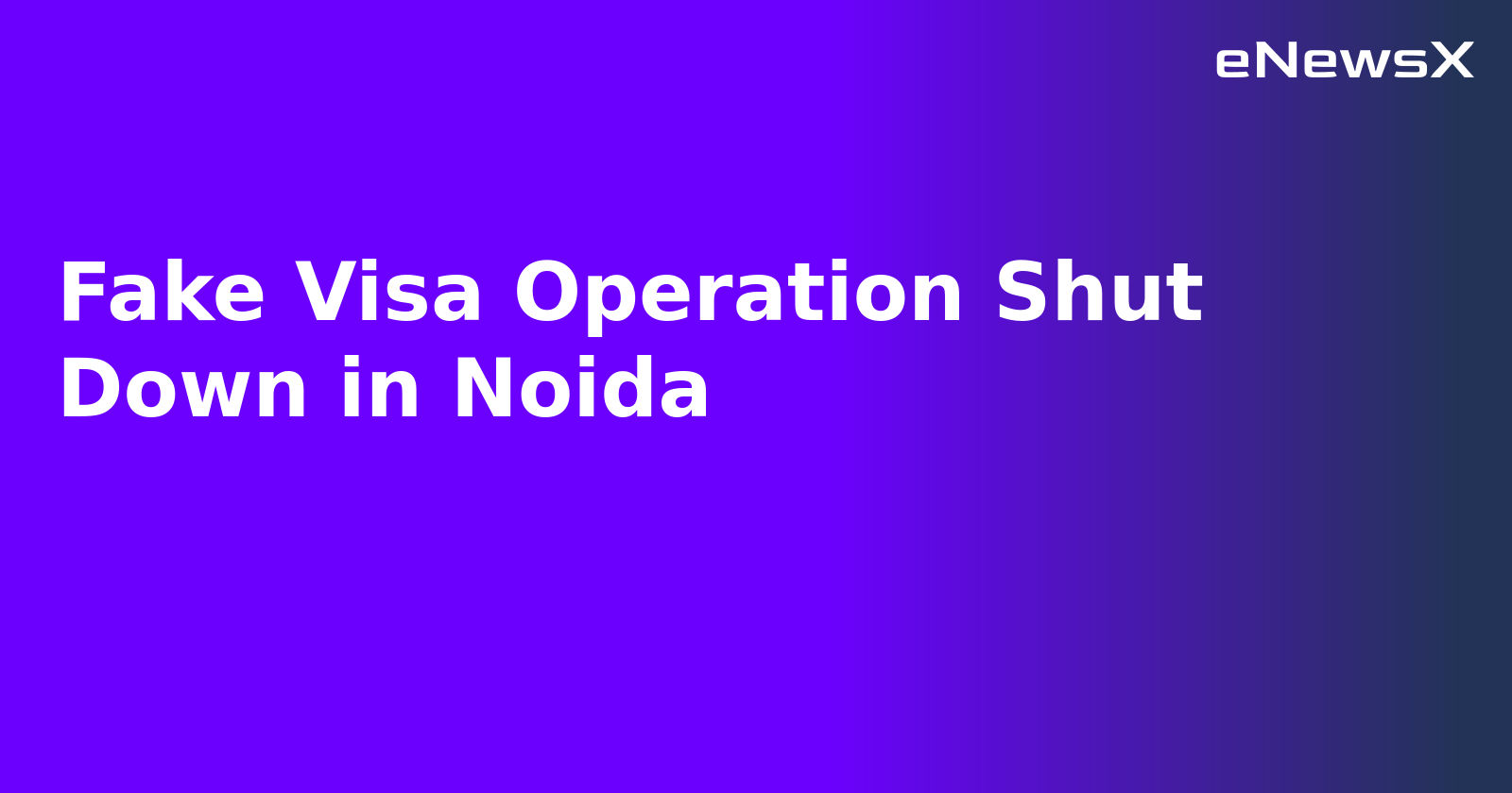 Fake Visa Operation Shut Down in Noida.webp Fake Visa Operation Shut Down in Noida.webp