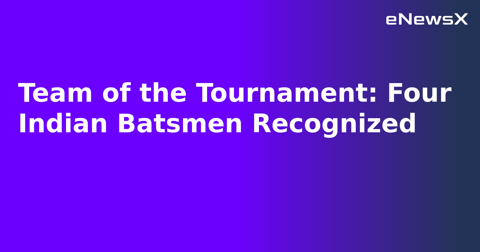 Team of the Tournament: Four Indian Batsmen Recognized.webp