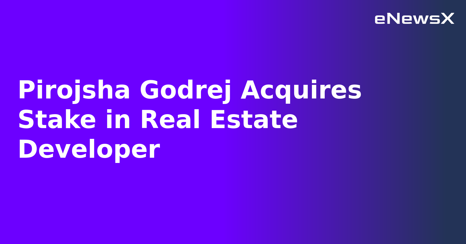 Pirojsha Godrej Acquires Stake in Real Estate Developer.webp