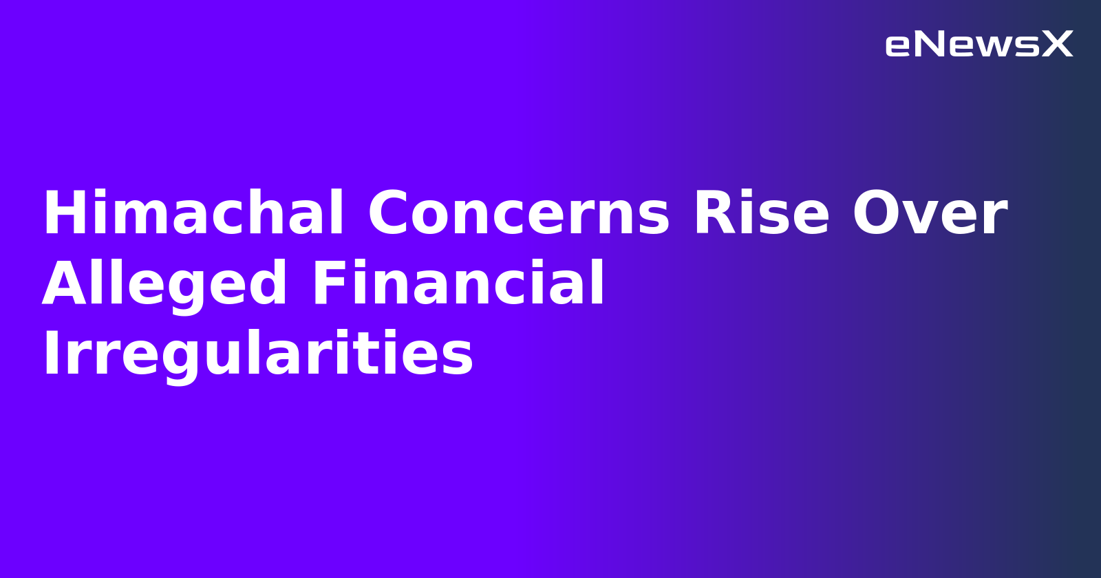 Himachal Concerns Rise Over Alleged Financial Irregularities.webp