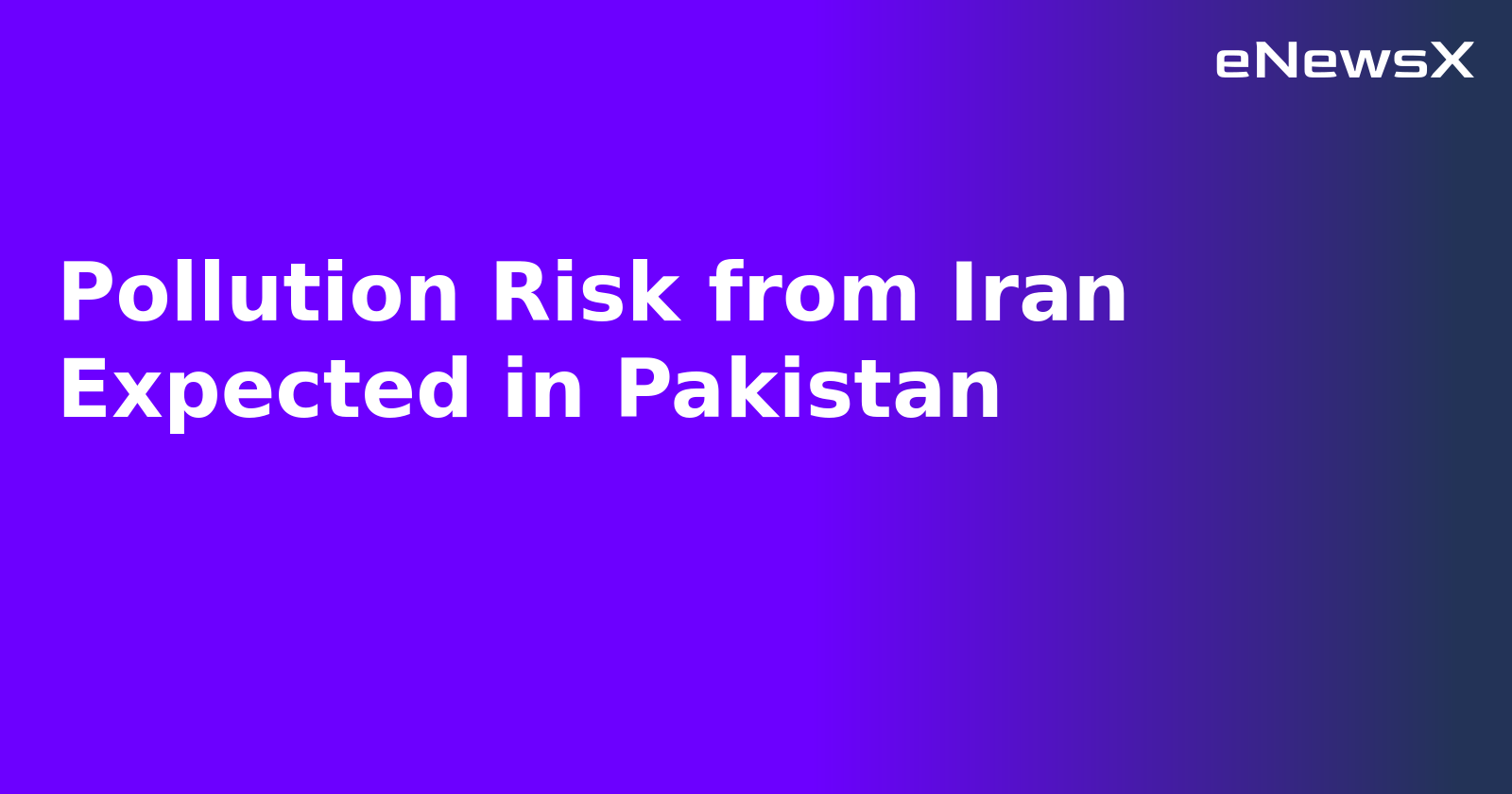Pollution Risk from Iran Expected in Pakistan.webp Pollution Risk from Iran Expected in Pakistan.webp