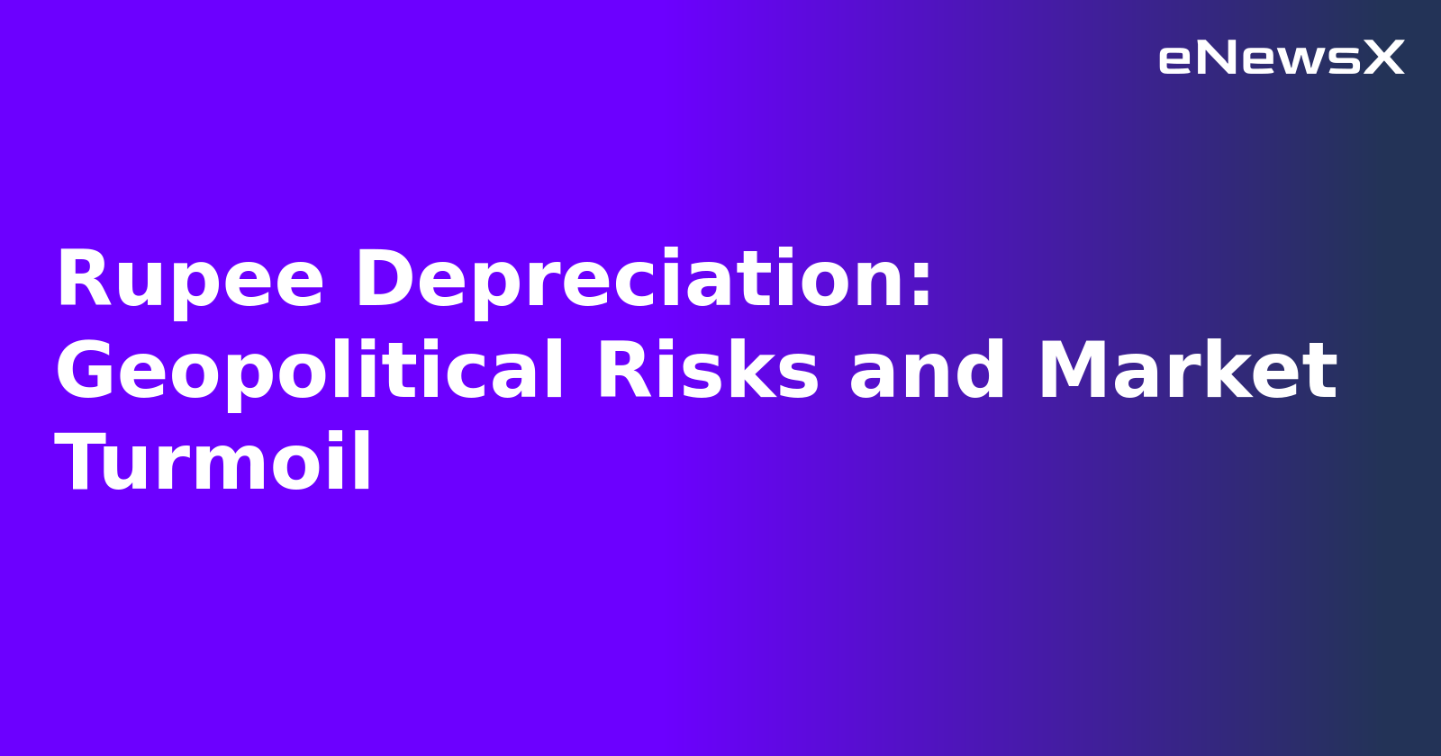 Rupee Depreciation: Geopolitical Risks and Market Turmoil.webp