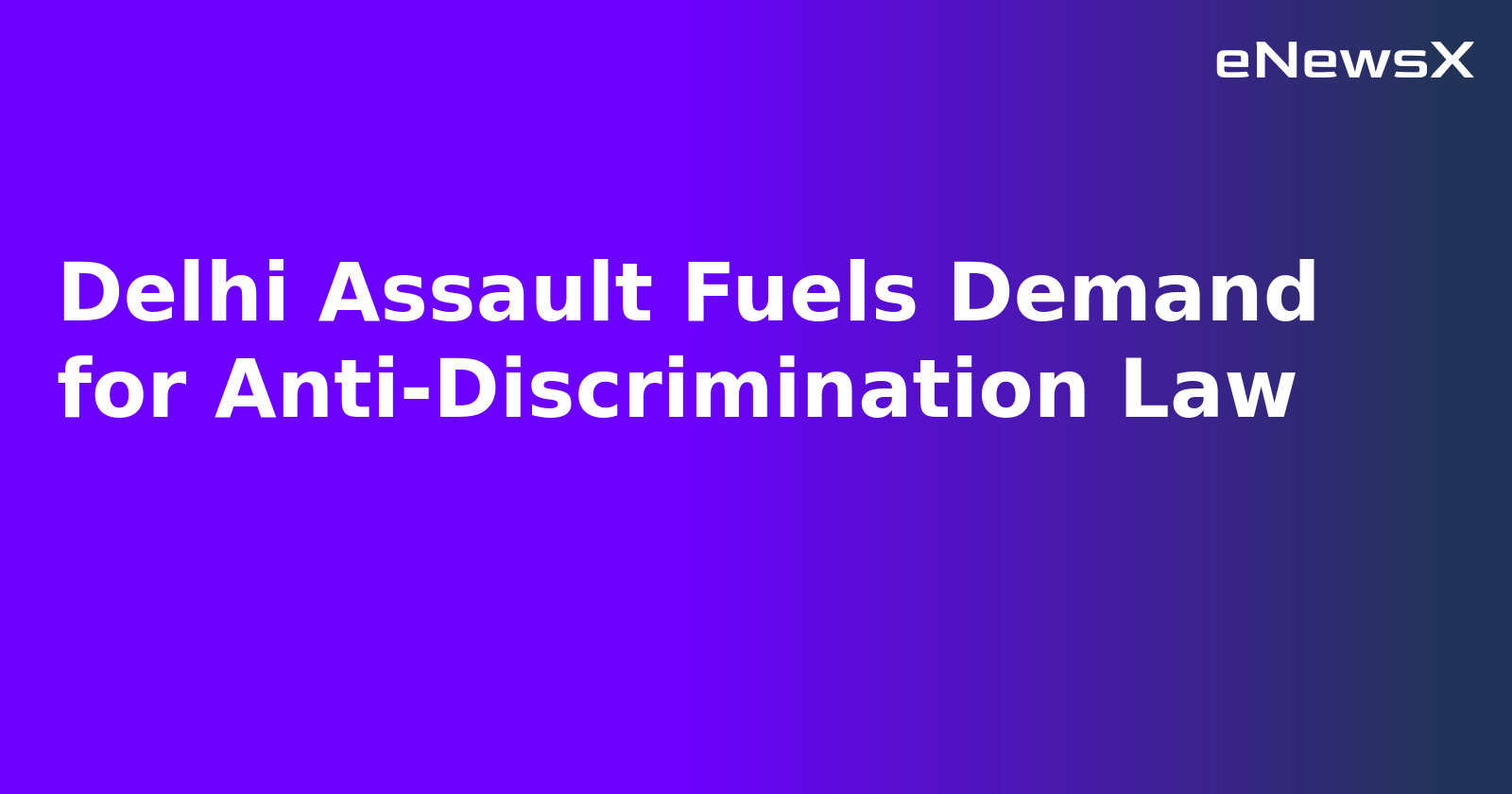 Delhi Assault Fuels Demand for Anti-Discrimination Law.webp