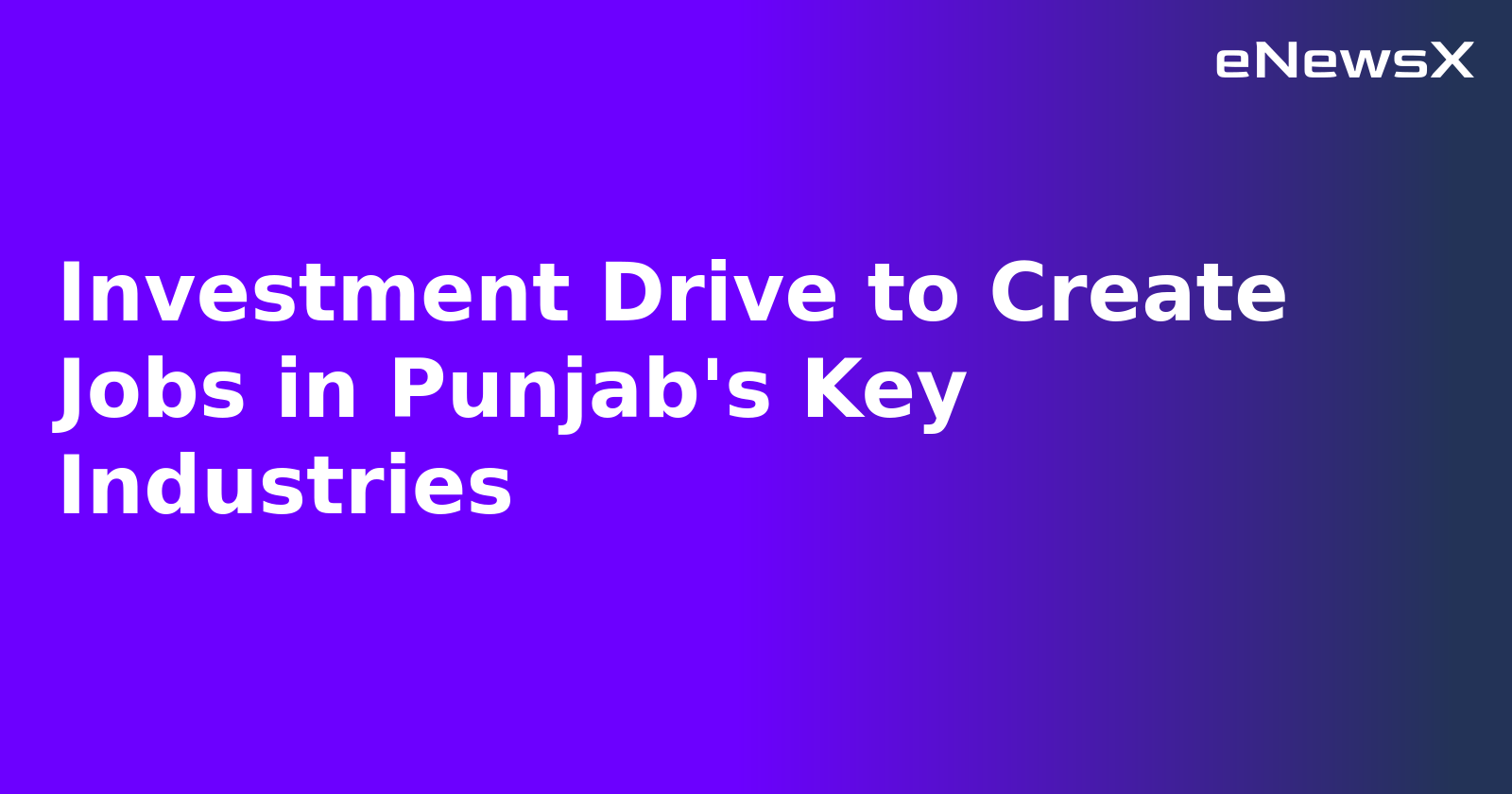Investment Drive to Create Jobs in Punjab's Key Industries.webp