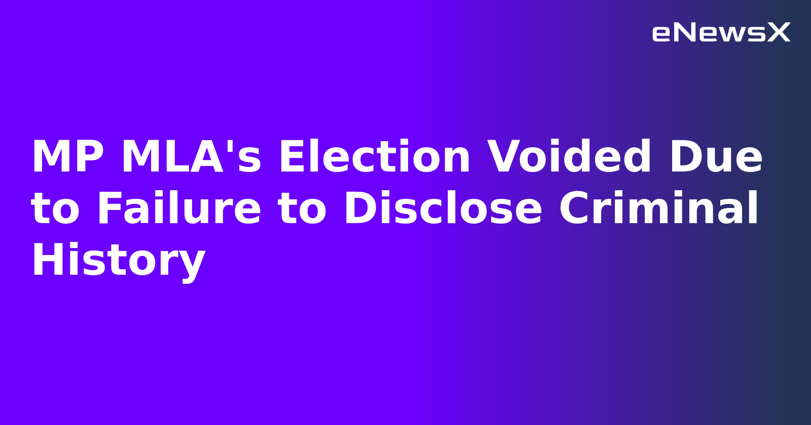MP MLA's Election Voided Due to Failure to Disclose Criminal History.webp