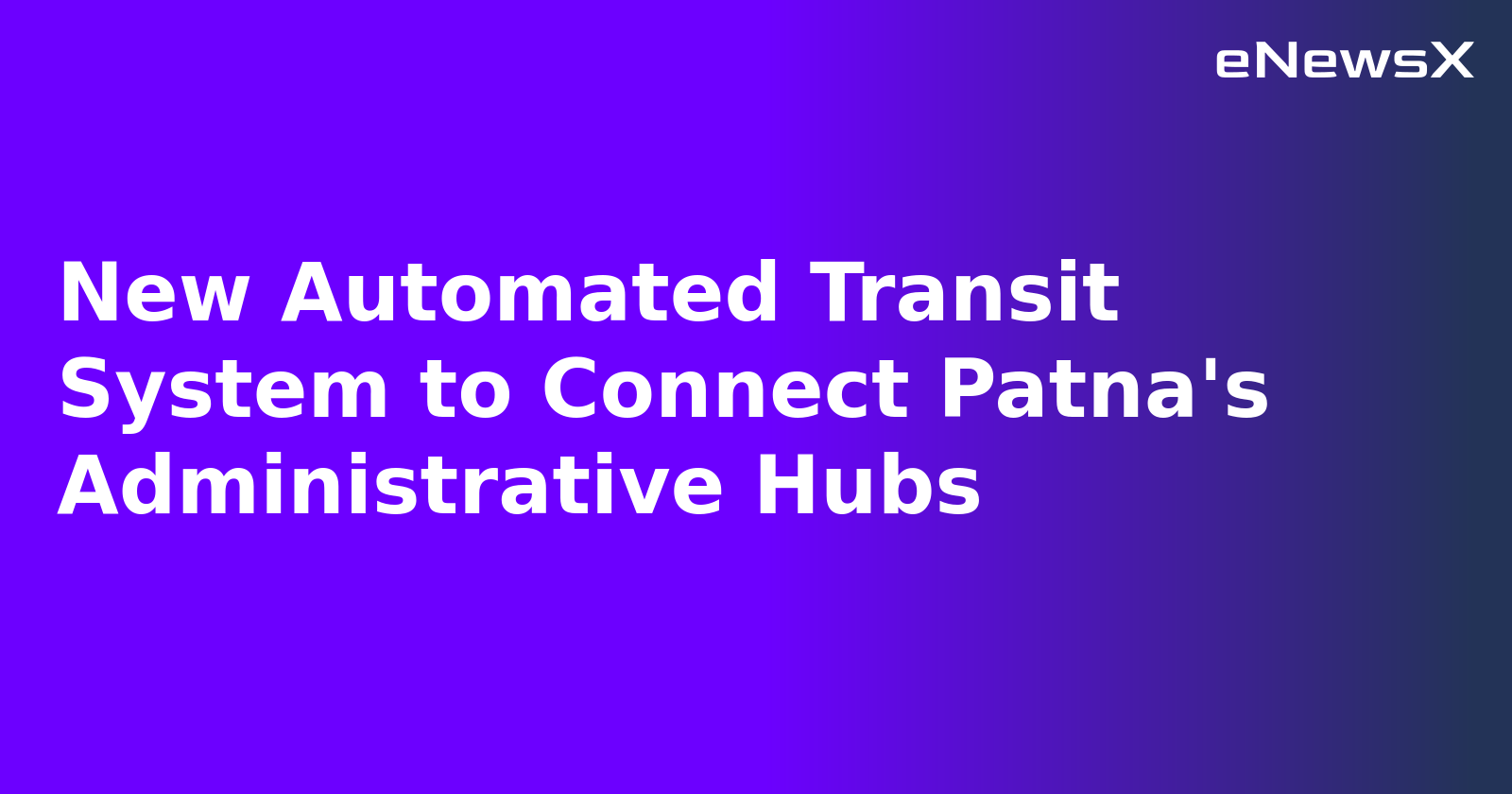 New Automated Transit System to Connect Patna's Administrative Hubs.webp