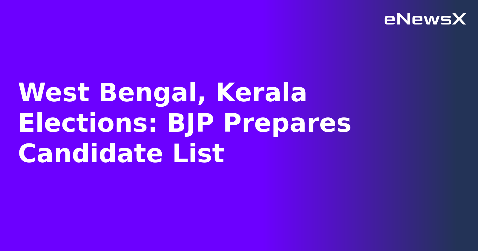 West Bengal, Kerala Elections: BJP Prepares Candidate List