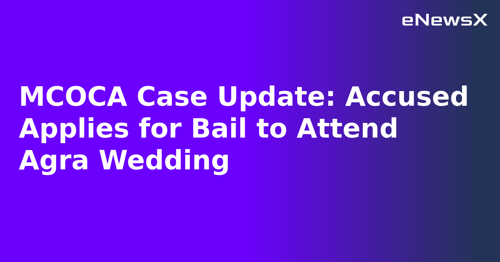 MCOCA Case Update: Accused Applies for Bail to Attend Agra Wedding.webp