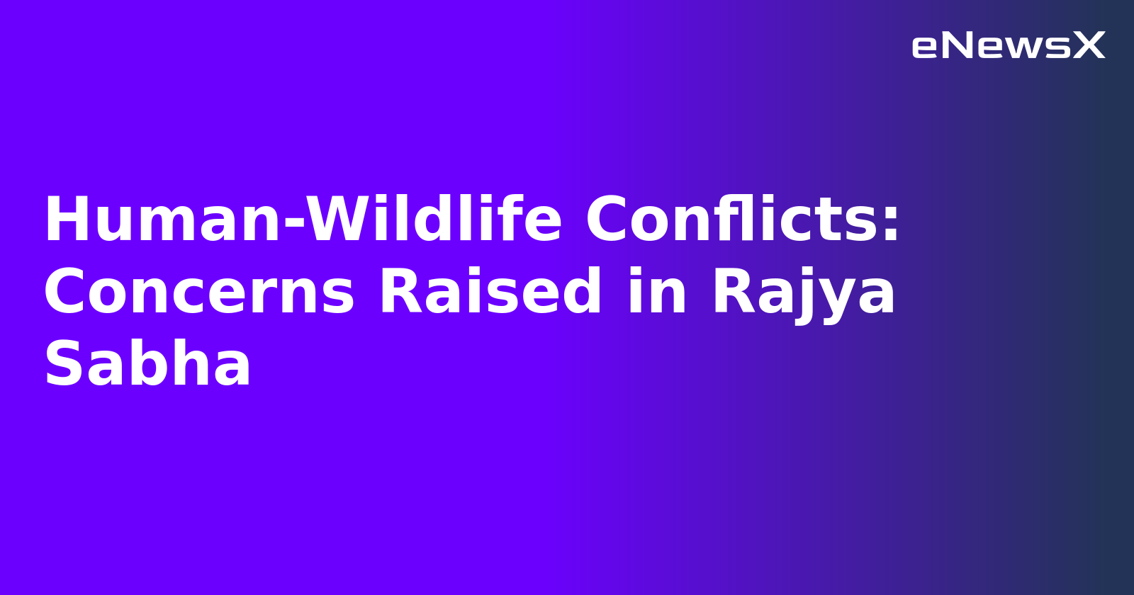 Human-Wildlife Conflicts: Concerns Raised in Rajya Sabha.webp