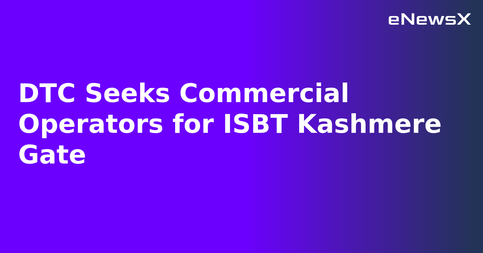 DTC Seeks Commercial Operators for ISBT Kashmere Gate.webp