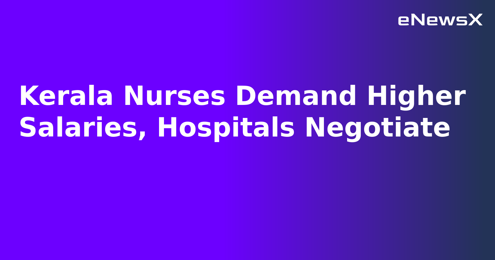 Kerala Nurses Demand Higher Salaries, Hospitals Negotiate