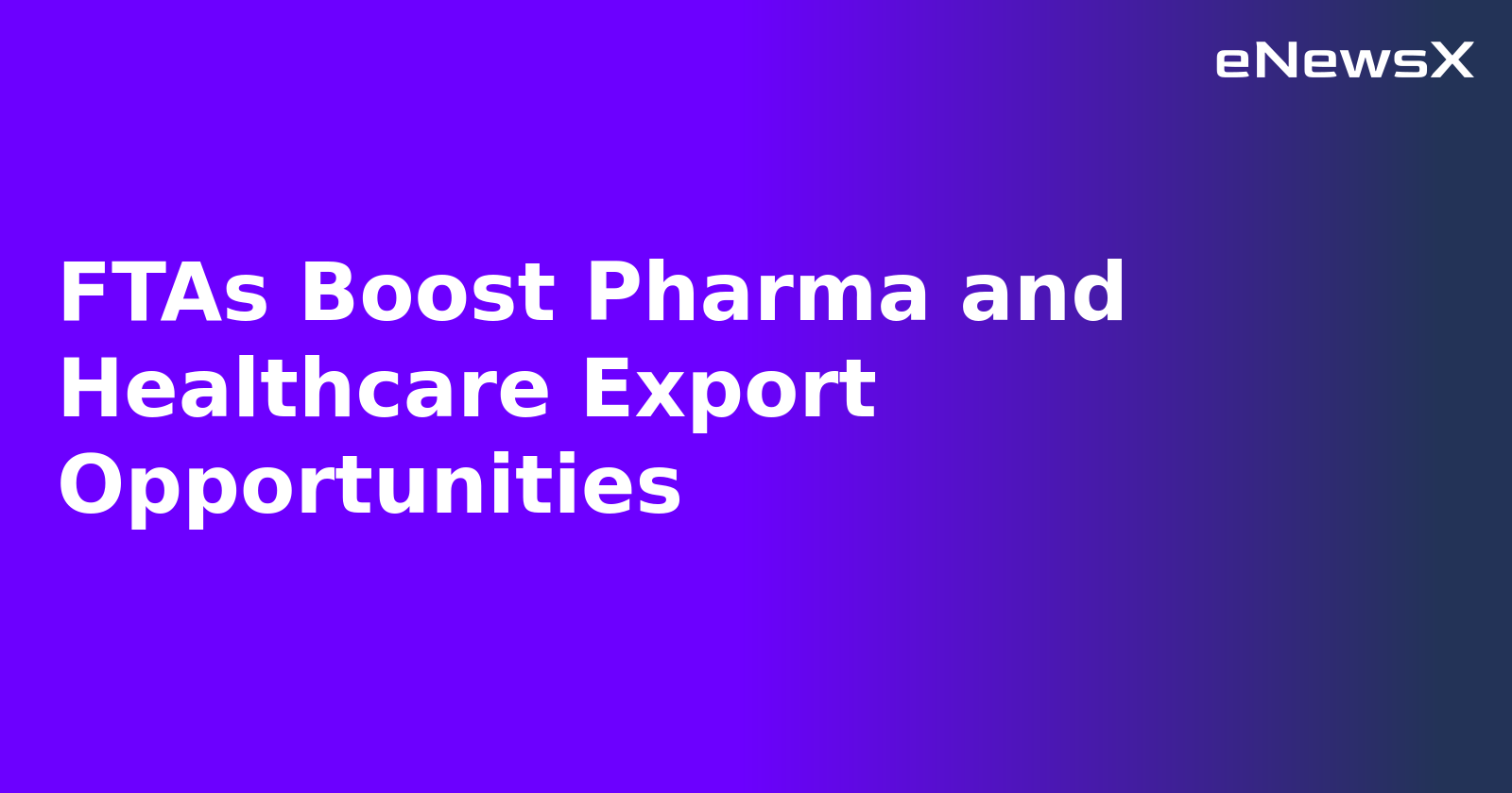 FTAs Boost Pharma and Healthcare Export Opportunities