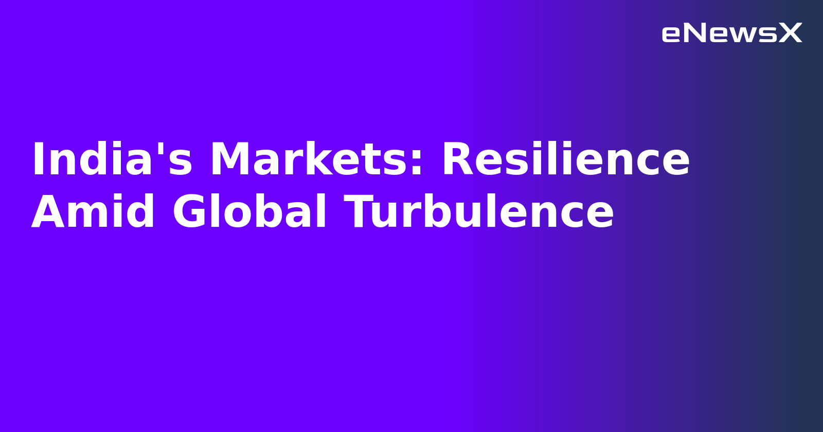 India's Markets: Resilience Amid Global Turbulence