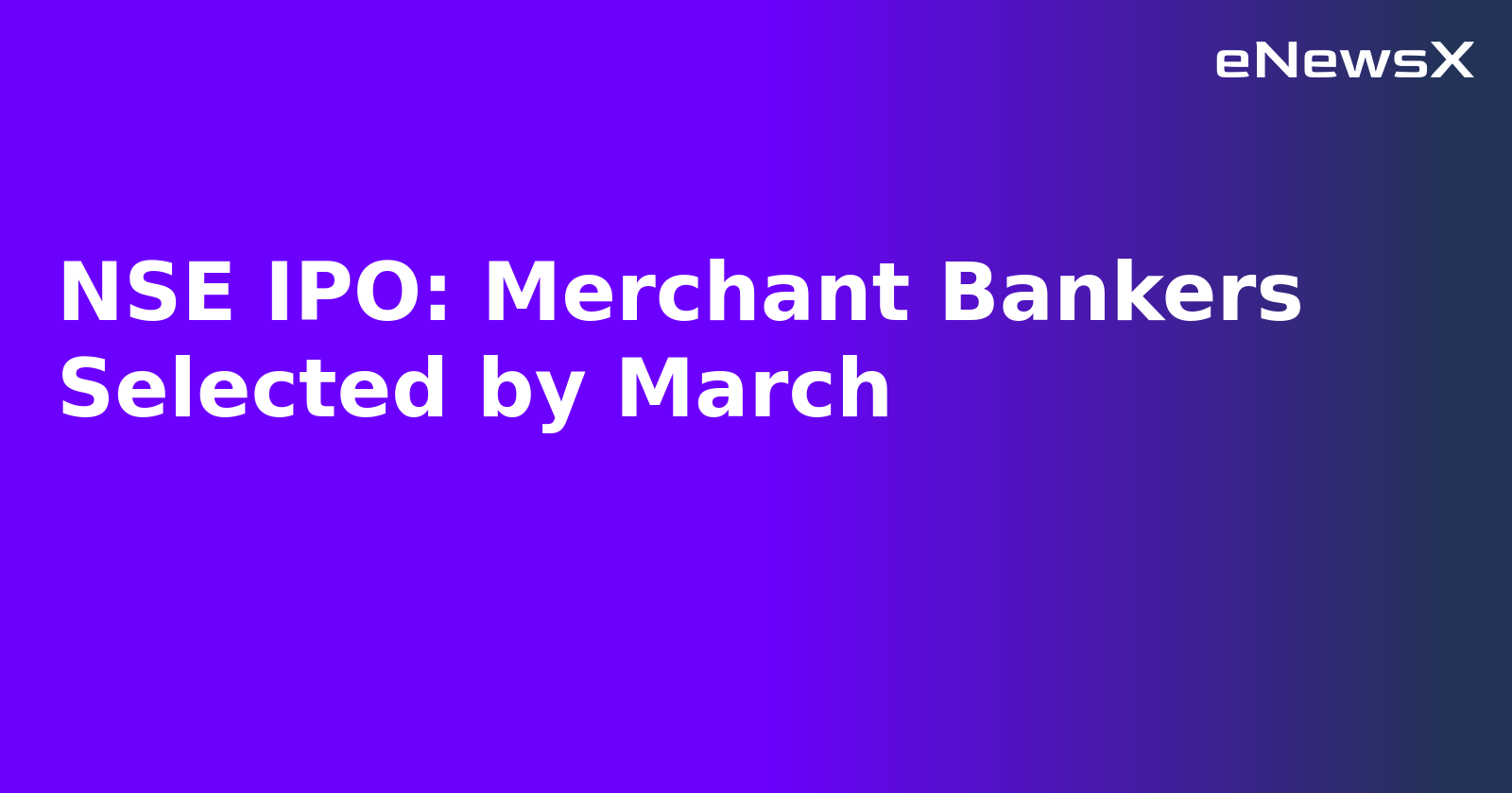 NSE IPO: Merchant Bankers Selected by March