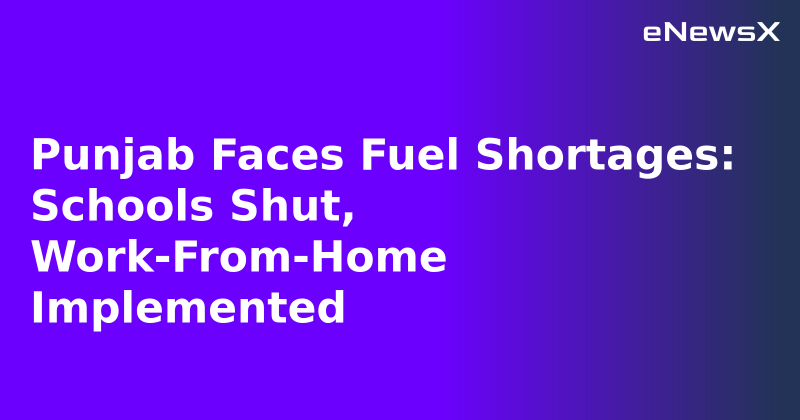 Punjab Faces Fuel Shortages: Schools Shut, Work-From-Home Implemented