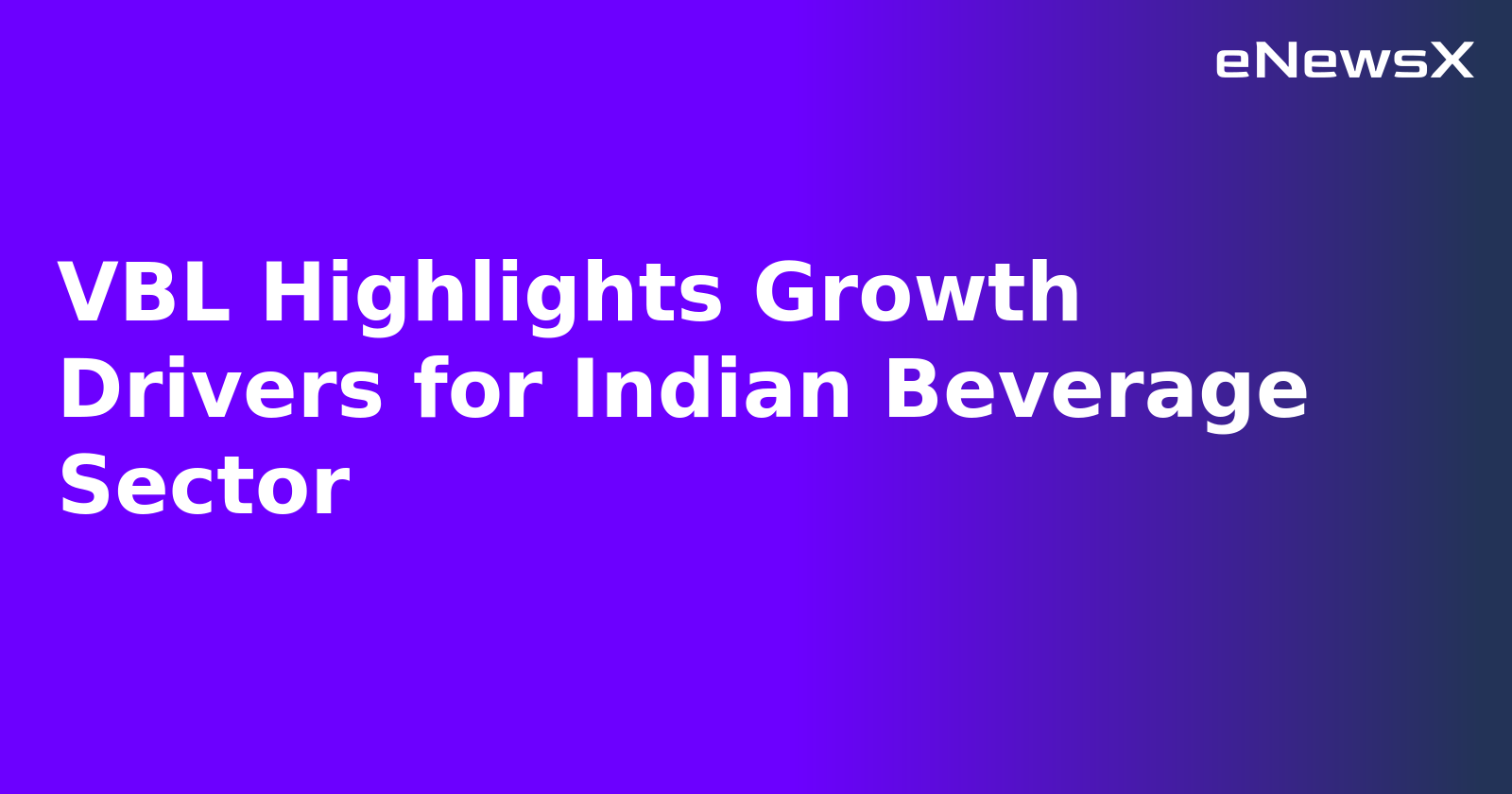 VBL Highlights Growth Drivers for Indian Beverage Sector