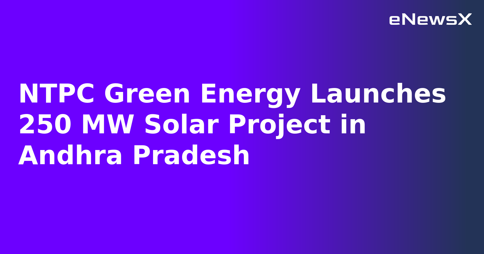 NTPC Green Energy Launches 250 MW Solar Project in Andhra Pradesh