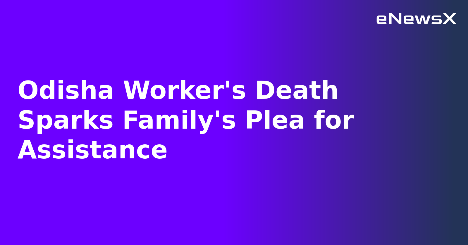 Odisha Worker's Death Sparks Family's Plea for Assistance
