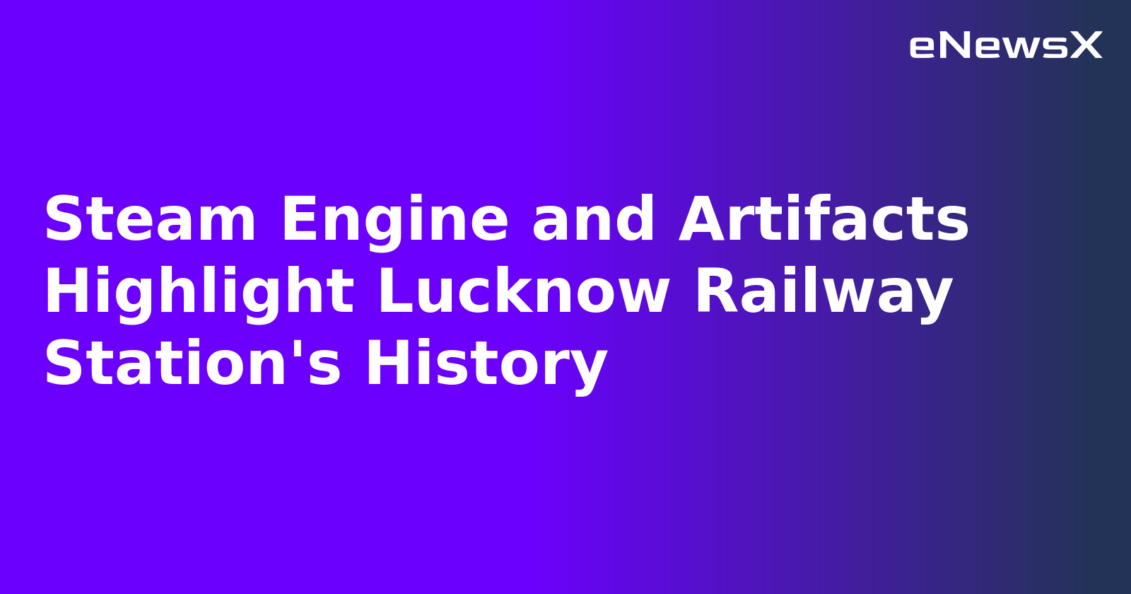 Steam Engine and Artifacts Highlight Lucknow Railway Station's History.webp Steam Engine and Artifacts Highlight Lucknow Railway Station's History.webp