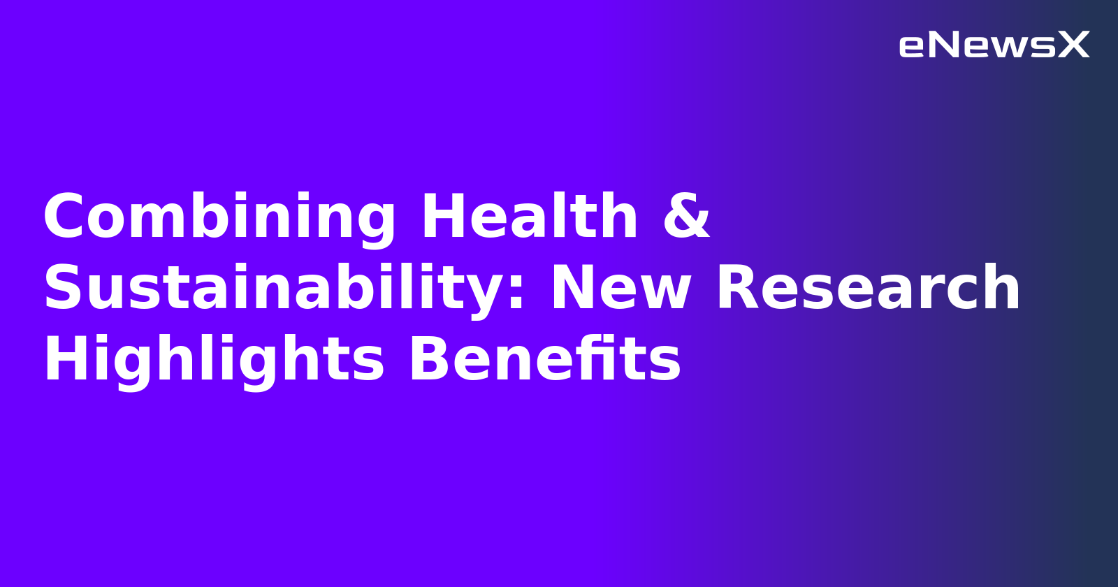 Combining Health & Sustainability: New Research Highlights Benefits