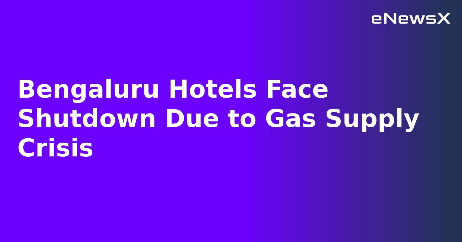Bengaluru Hotels Face Shutdown Due to Gas Supply Crisis