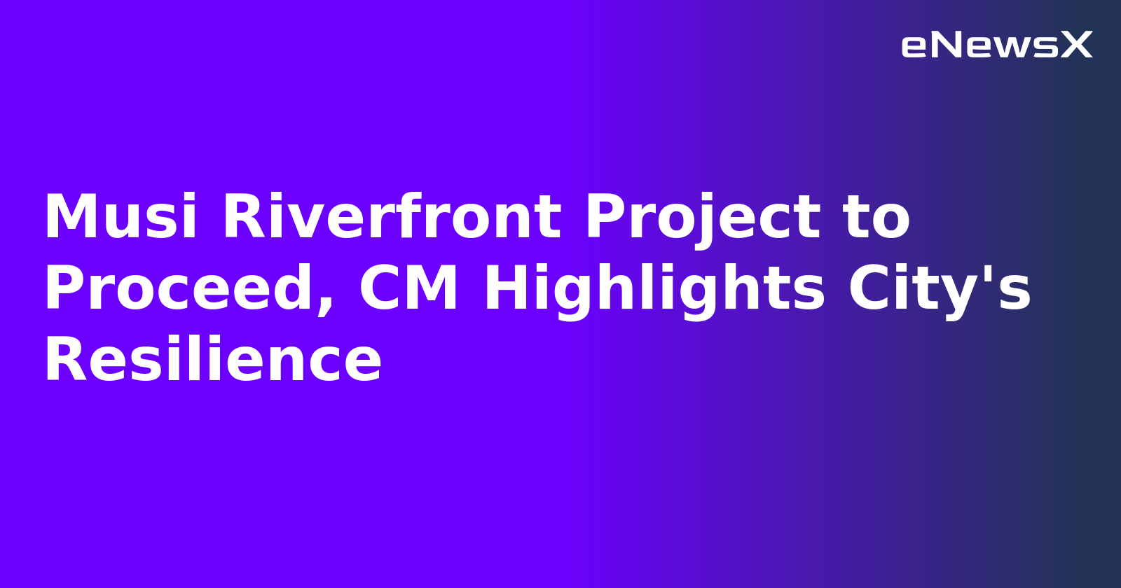 Musi Riverfront Project to Proceed, CM Highlights City's Resilience
