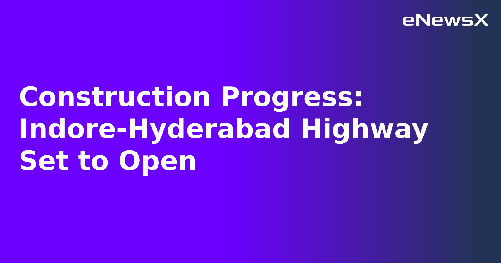 Construction Progress: Indore-Hyderabad Highway Set to Open.webp