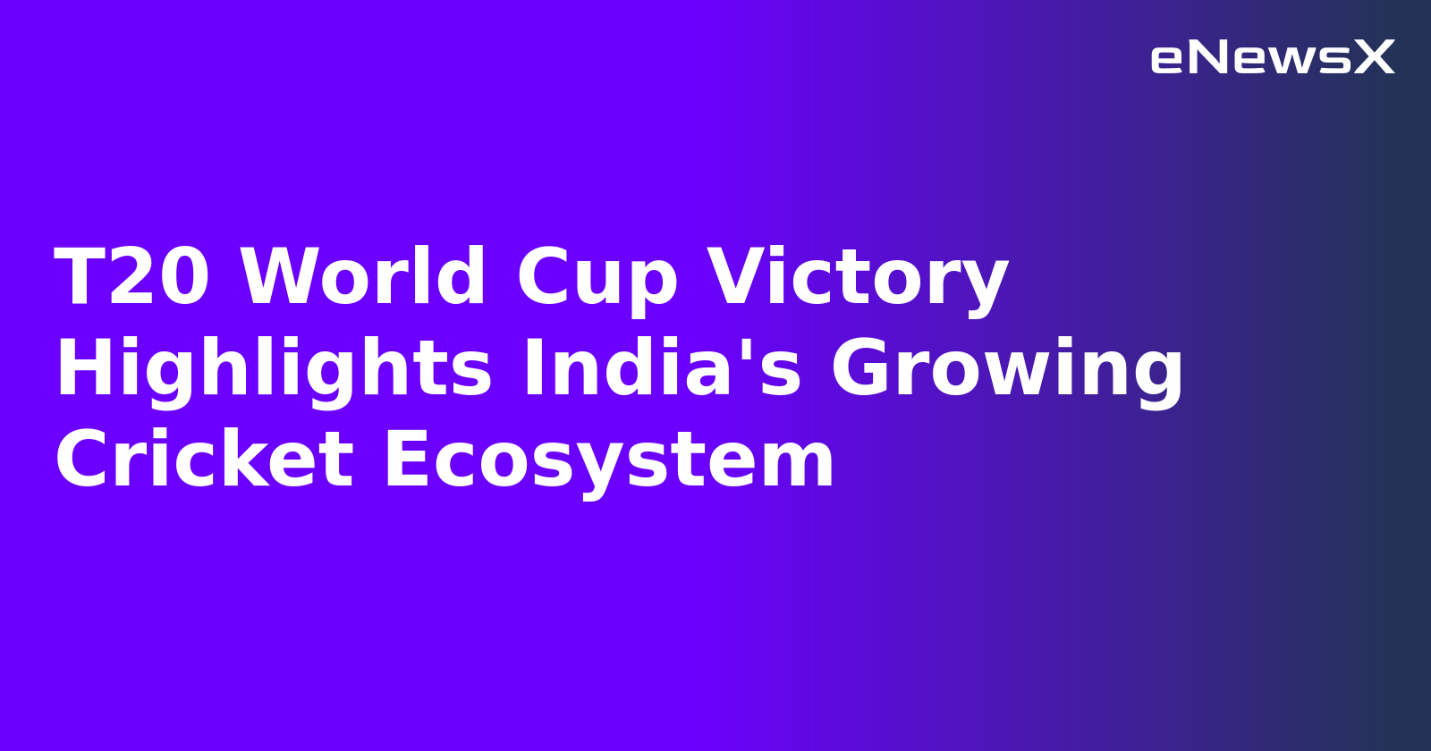 T20 World Cup Victory Highlights India's Growing Cricket Ecosystem.webp