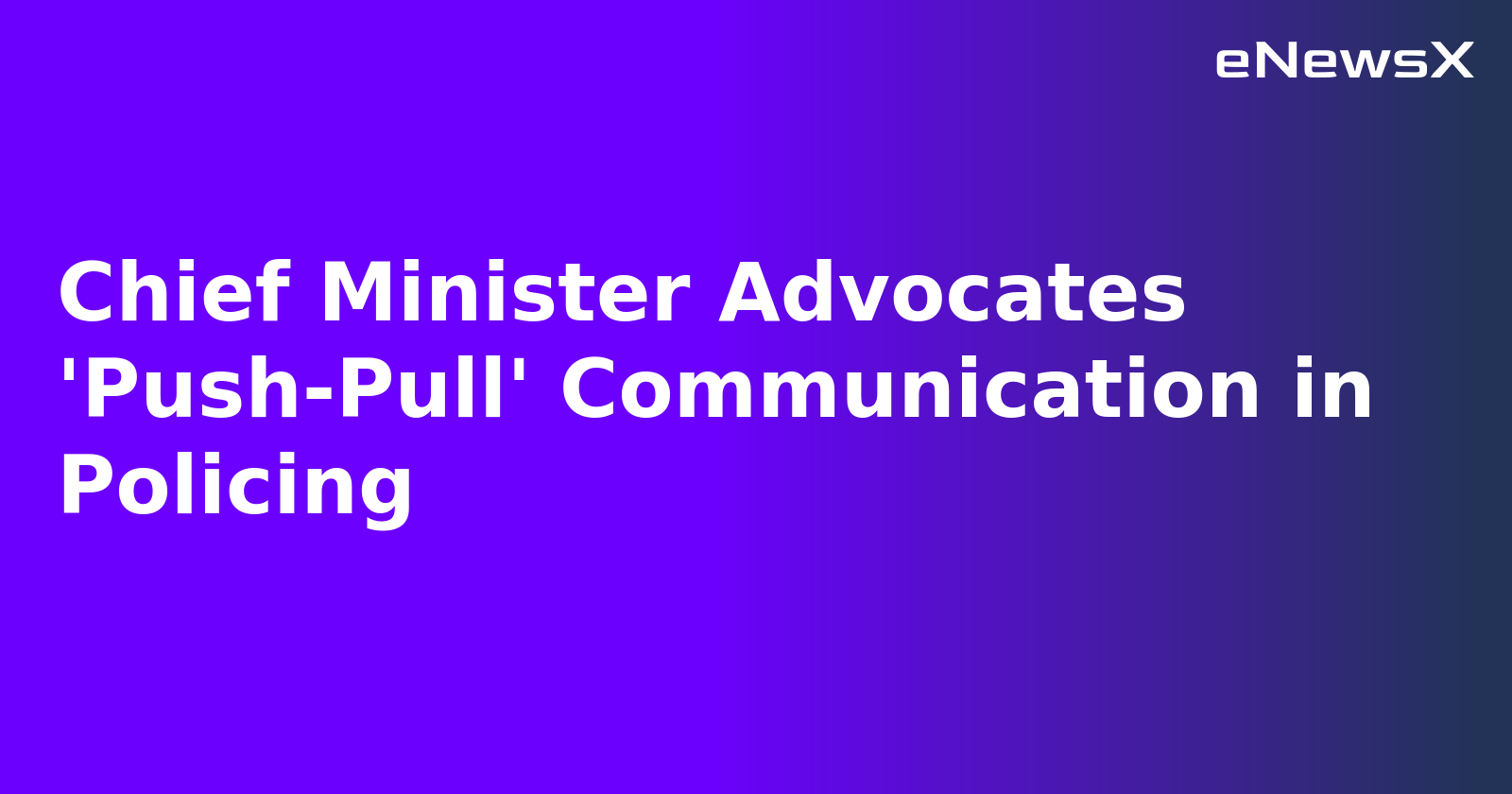 Chief Minister Advocates 'Push-Pull' Communication in Policing.webp