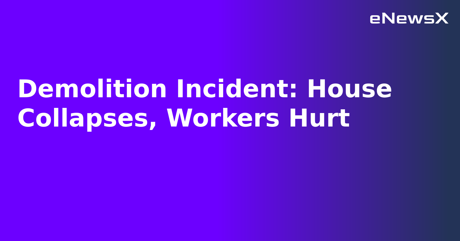 Demolition Incident: House Collapses, Workers Hurt.webp