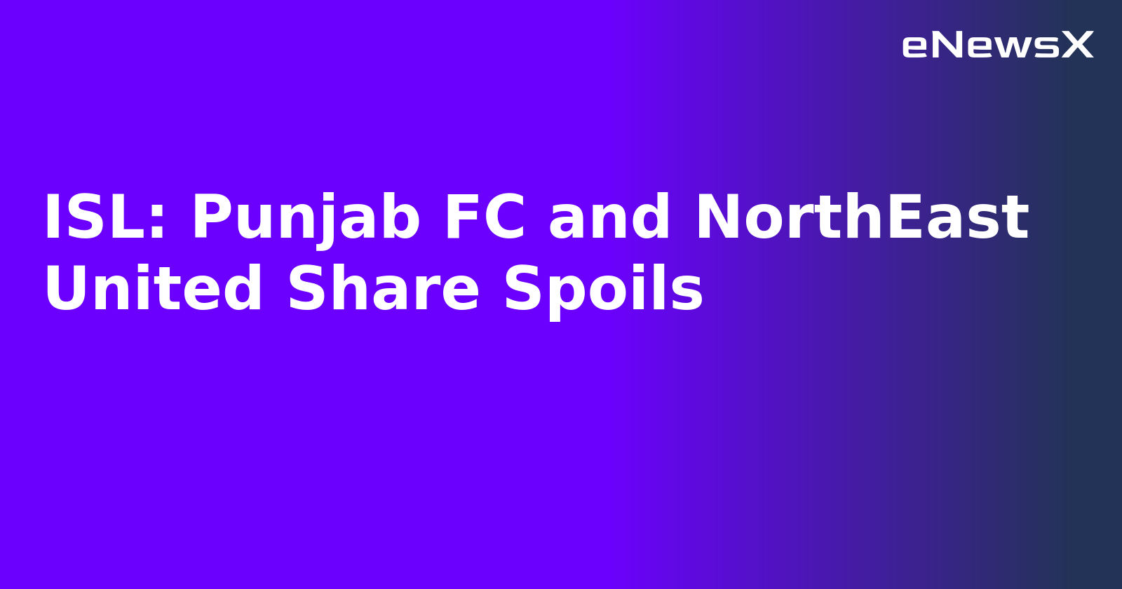 ISL: Punjab FC and NorthEast United Share Spoils.webp