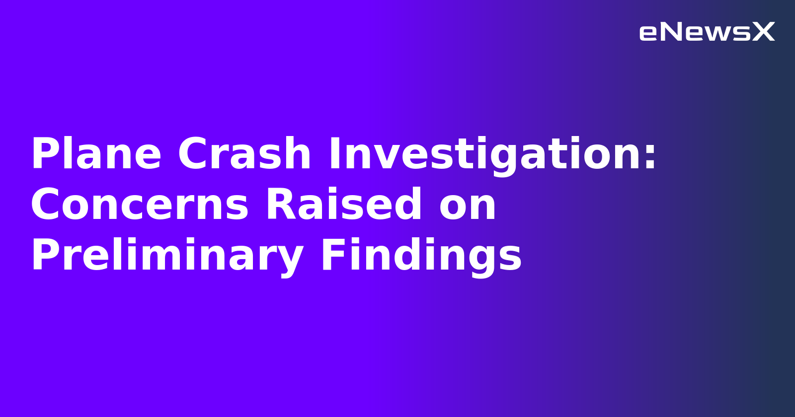 Plane Crash Investigation: Concerns Raised on Preliminary Findings.webp