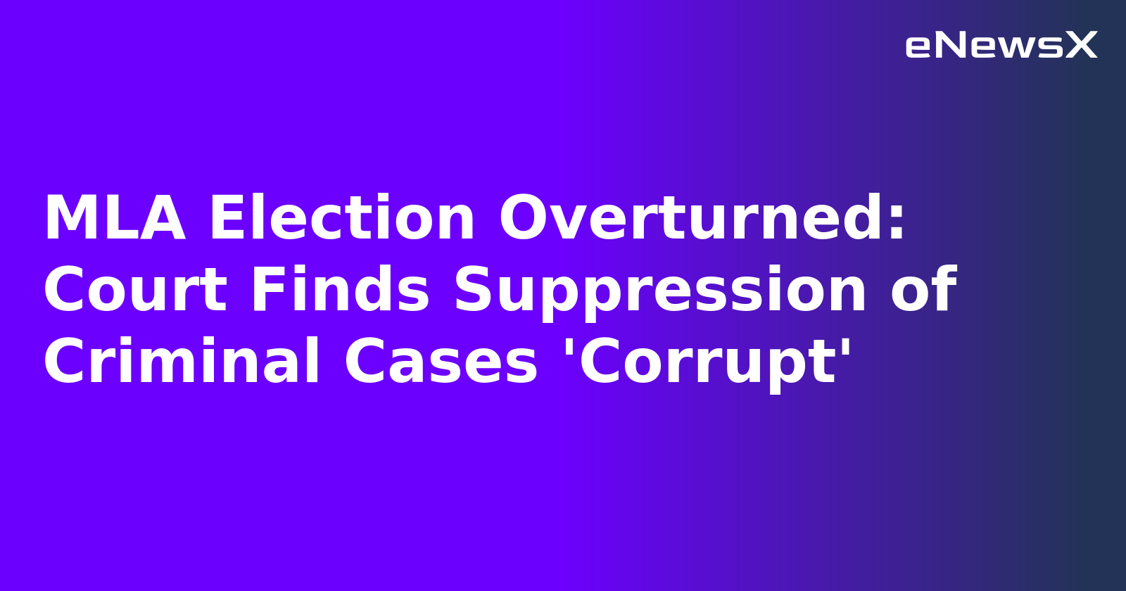 MLA Election Overturned: Court Finds Suppression of Criminal Cases 'Corrupt'.webp
