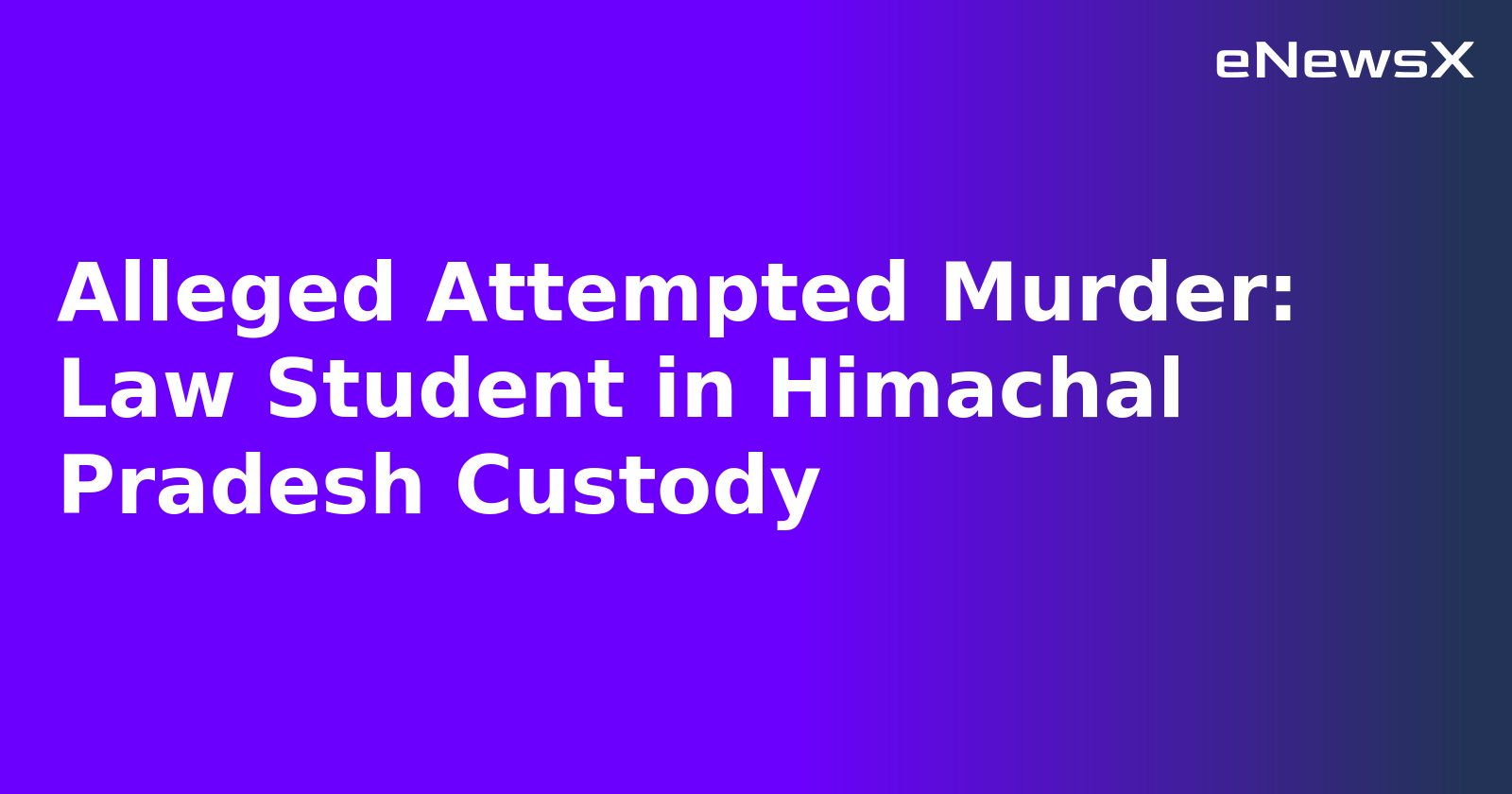 Alleged Attempted Murder: Law Student in Himachal Pradesh Custody.webp