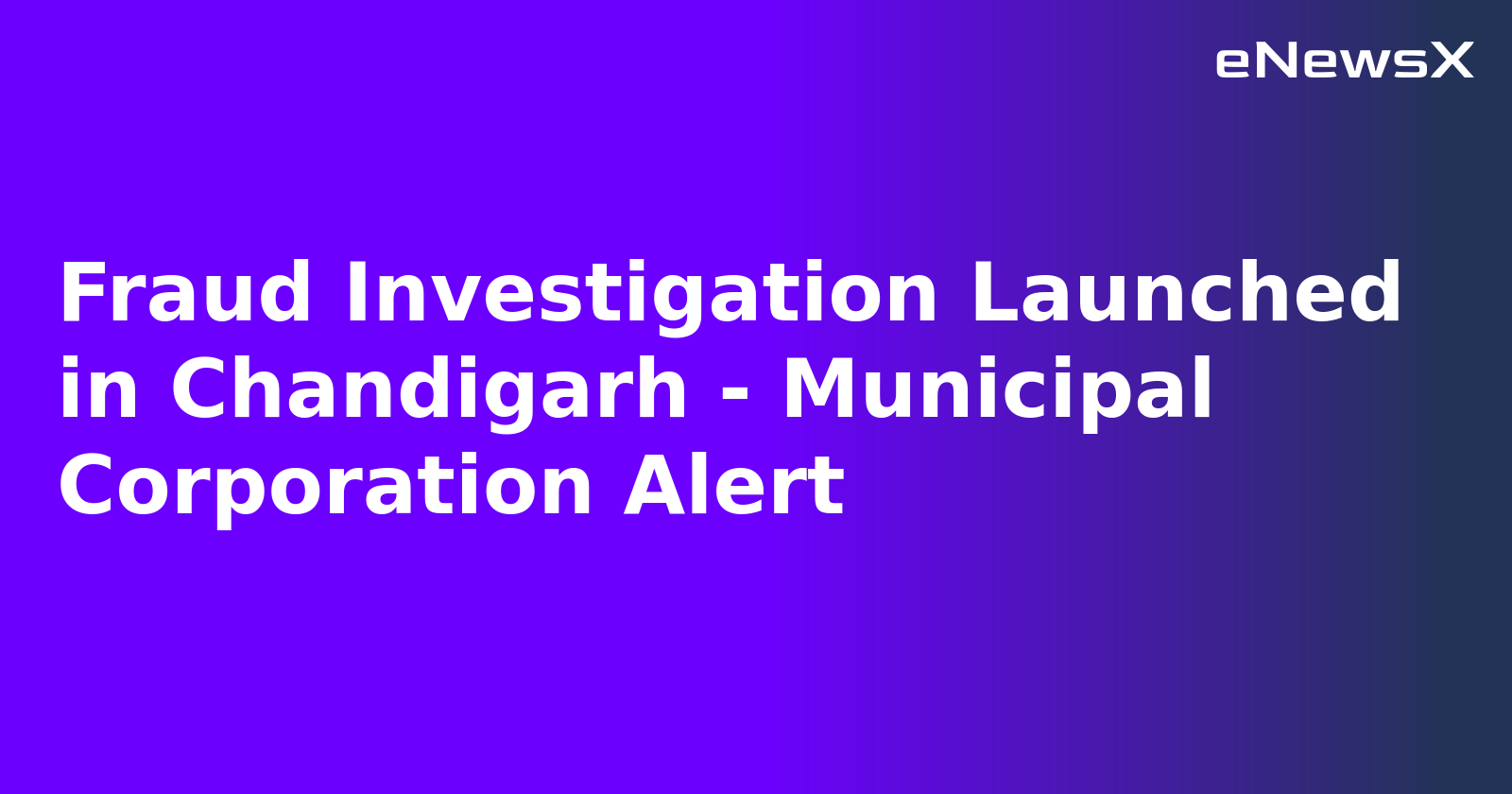 Fraud Investigation Launched in Chandigarh - Municipal Corporation Alert.webp