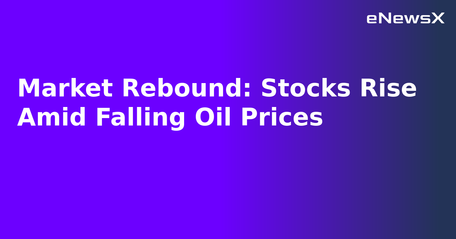 Market Rebound: Stocks Rise Amid Falling Oil Prices