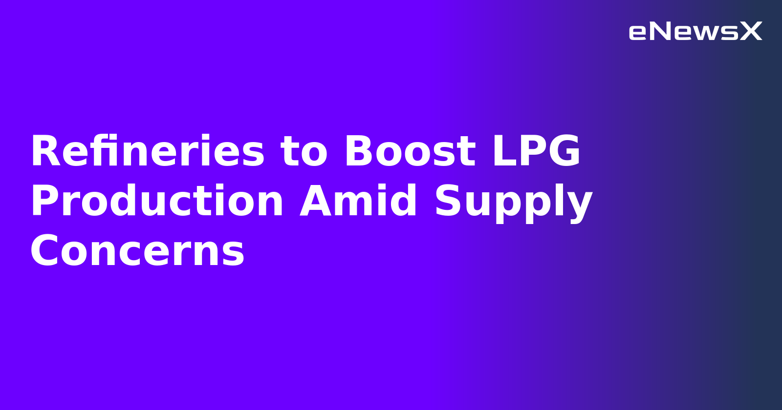 Refineries to Boost LPG Production Amid Supply Concerns.webp
