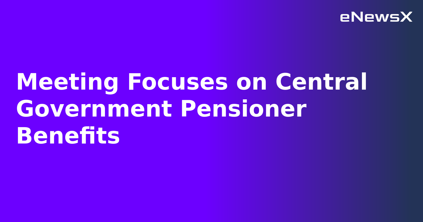 Meeting Focuses on Central Government Pensioner Benefits.webp