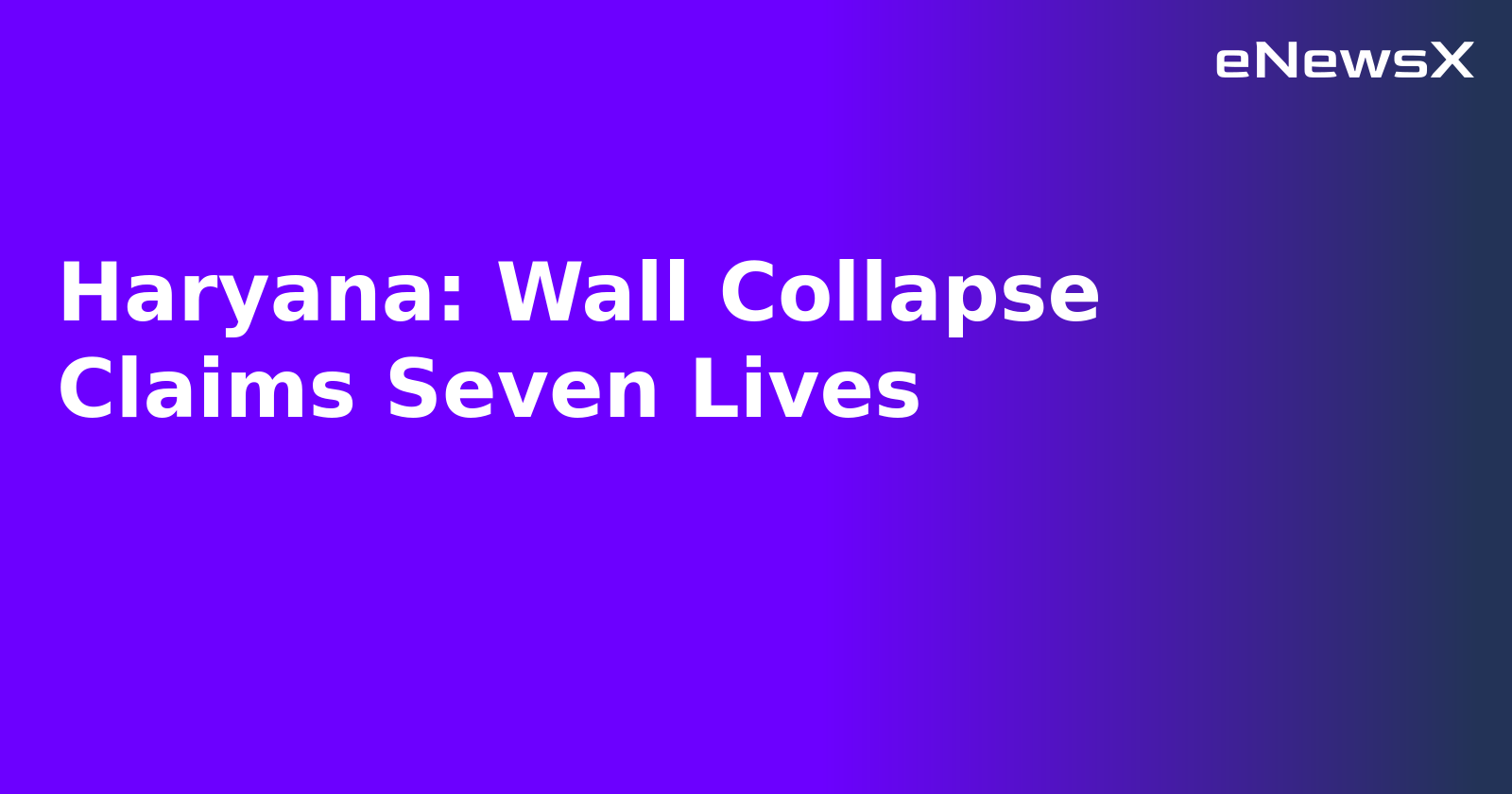 Haryana: Wall Collapse Claims Seven Lives.webp
