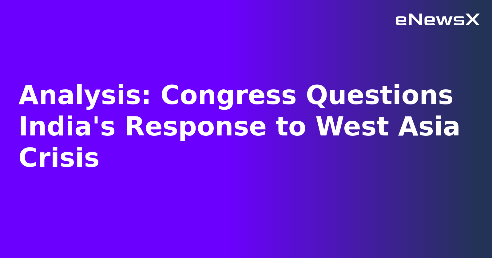 Analysis: Congress Questions India's Response to West Asia Crisis.webp