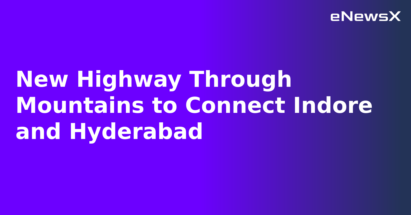 New Highway Through Mountains to Connect Indore and Hyderabad.webp