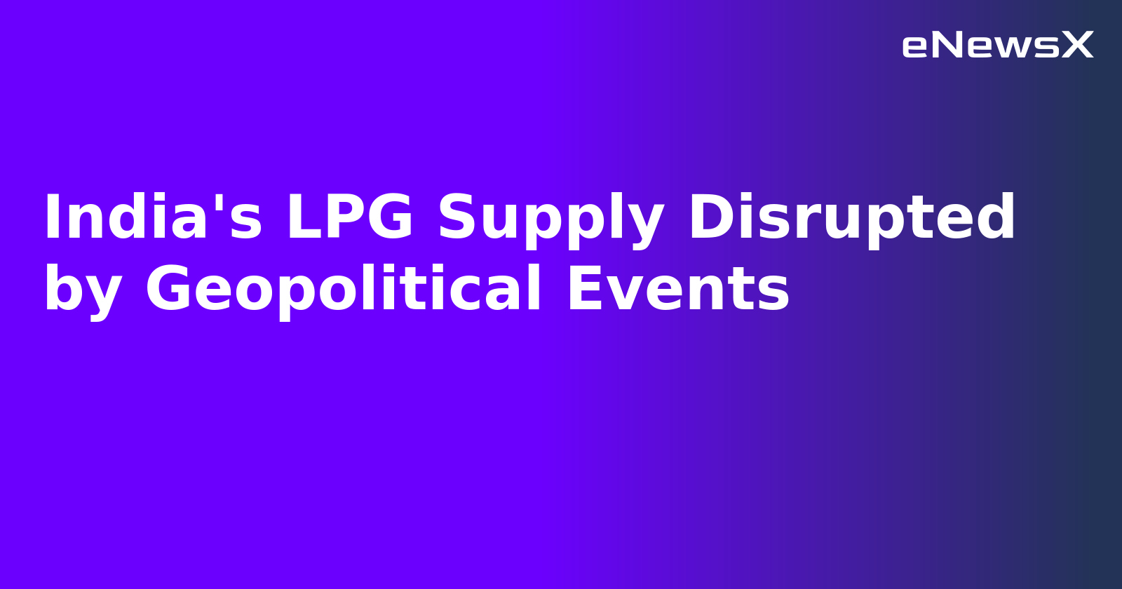 India's LPG Supply Disrupted by Geopolitical Events.webp