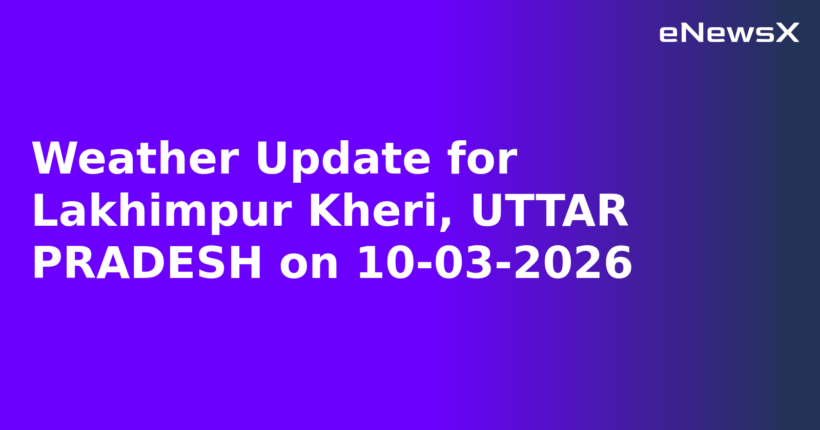 Weather Update for Lakhimpur Kheri, UTTAR PRADESH on 10-03-2026