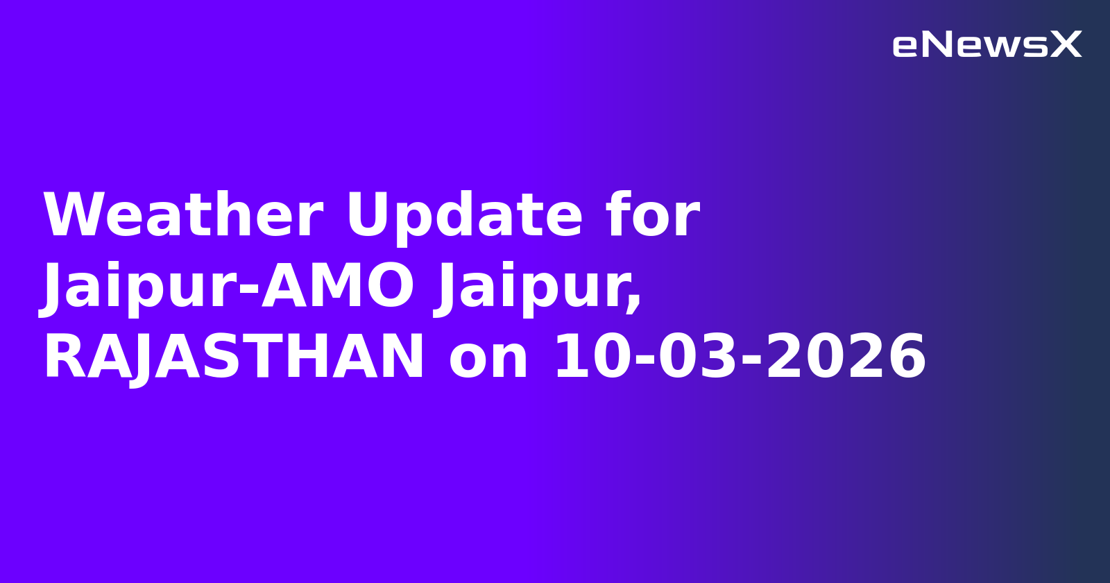 Weather Update for Jaipur-AMO Jaipur, RAJASTHAN on 10-03-2026