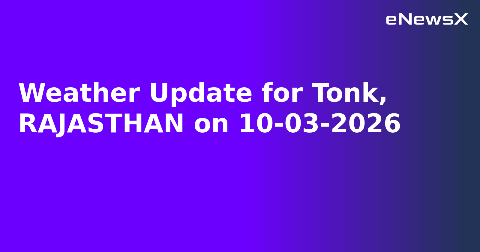 Weather Update for Tonk, RAJASTHAN on 10-03-2026