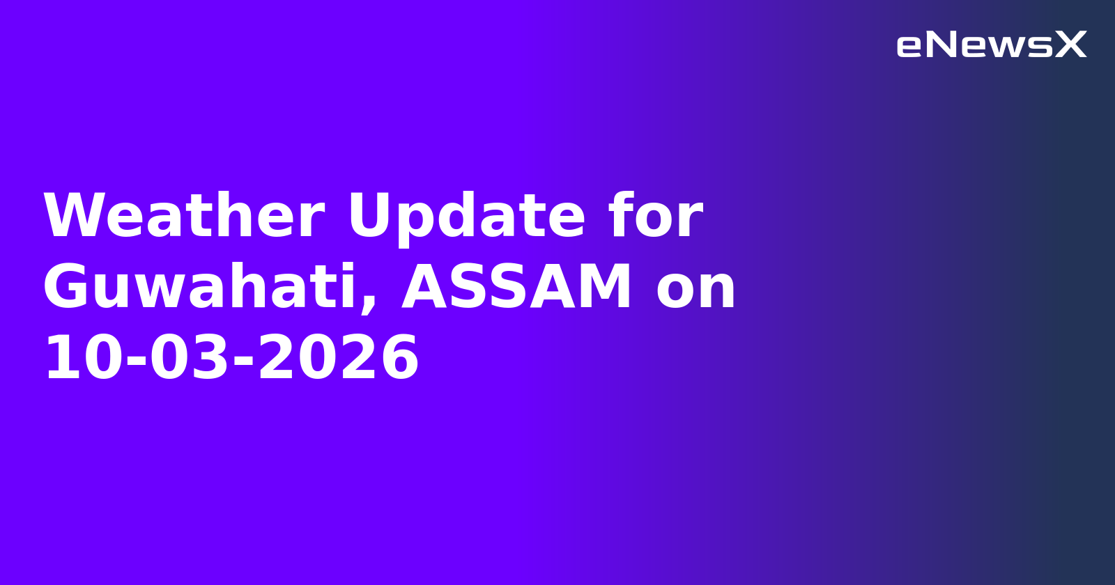 Weather Update for Guwahati, ASSAM on 10-03-2026